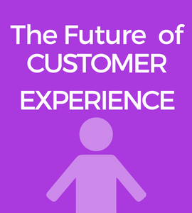 The Future of Customer Experience